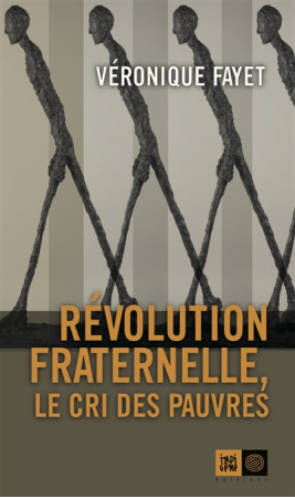 REVOLUTION FRATERNELLE, LE CRI DES PAUVRES - FAYET VERONIQUE - INDIGENE