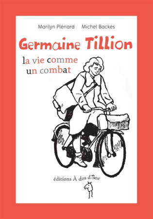 GERMAINE TILLION, L-ETHNOLOGIE COMME COMBAT - MARILYN PLENARD - les Ed. A dos d'âne