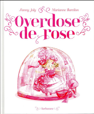 OVERDOSE DE ROSE - JOLY FANNY/BARCILON - Ed. Sarbacane