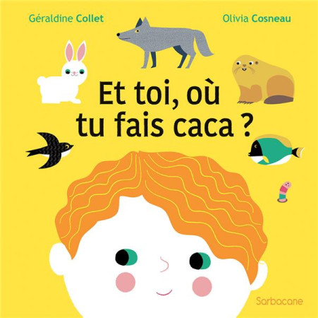 ET TOI, OU TU FAIS CACA ? - COLLET GERALDINE / C - SARBACANE