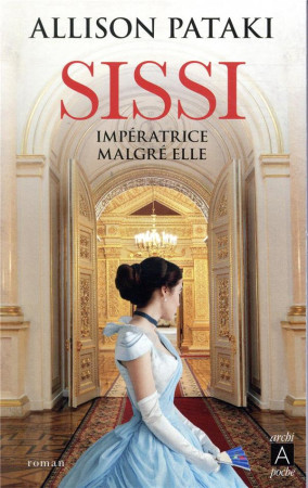 SISSI, IMPERATRICE MALGRE ELLE - PATAKI ALLISON - ARCHIPEL