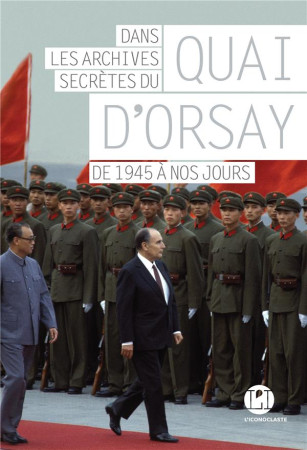 DANS LES ARCHIVES SECRETES DU QUAI D-ORSAY : DE 1945 A NOS JOURS - XXX - ICONOCLASTE