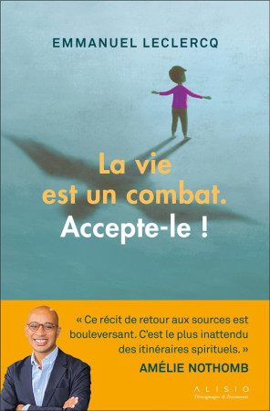 VIE EST UN COMBAT, ACCEPTE LE ! (LA) - LE PARCOURS EXCEPTIONNEL D-UN ORPHELIN SAUVE PAR MERE TERESA - LECLERCQ EMMANUEL - ALISIO