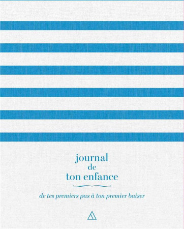 JOURNAL DE TON ENFANCE - DE TES PREMIERS PAS A TON PREMIER BAISER - XXX - NC