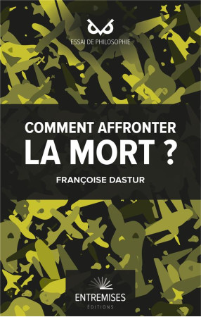 AFFRONTER LA MORT ? - DASTUR FRANCOISE - ENTREMISES