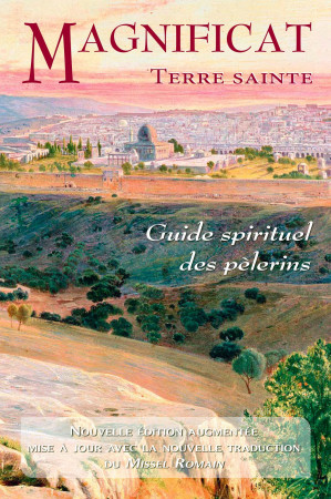 GUIDE SPIRITUEL DES PELERINS TERRE SAINTE NOUVELLE EDITION -  Magnificat - MAGNIFICAT