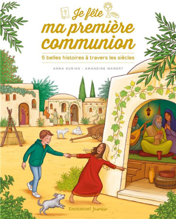 JE FETE MA PREMIERE COMMUNION / 5 BELLES HISTOIRES A TRAVERS LES SIECLES - KURIAN ET WANERT - EMMANUEL