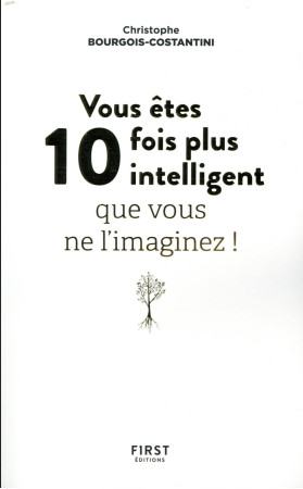 VOUS ETES 10 FOIS PLUS INTELLIGENT QU-ON NE VOUS NE L-IMAGINEZ - BOURGOIS-COSTANTINI - FIRST