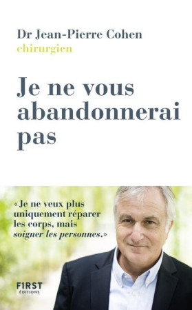 JE NE T-ABANDONNE PAS -ET AUTRES HISTOIRES DE VIE D-UN CHIRURGIEN ONCOLOGUE - COHEN JEAN-PIERRE - FIRST