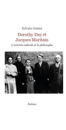 DOROTHY DAY ET JACQUES MARITAIN - L-ACTIVISTE RADICALE ET LE PHILOSOPHE - GUENA SYLVAIN - DU LUMIGNON