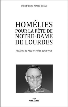 HOMELIES POUR LA FETE DE NOTRE-DAME DE LOURDES - MGR THE, PIERRE MARIE - DU LUMIGNON