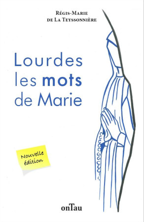 LOURDES LES MOTS DE MARIE - REGIS-MARIE DE LA TEYSSONNIERE - DU LUMIGNON