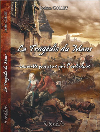 TRAGEDIE DU MANS RACONTEE PAR CEUX QUI L-ONT VECUE - COLLET JOAKIM - DU LUMIGNON