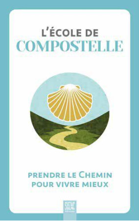 ECOLE DE COMPOSTELLE - PRENDRE LE CHEMIN POUR MIEUX VIVRE - COLLECTIF - DU LUMIGNON