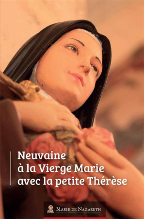 NEUVAINE A LA VIERGE MARIE AVEC LA PETITE THERESE - ASSOCIATION MARIE DE - BOOKS ON DEMAND