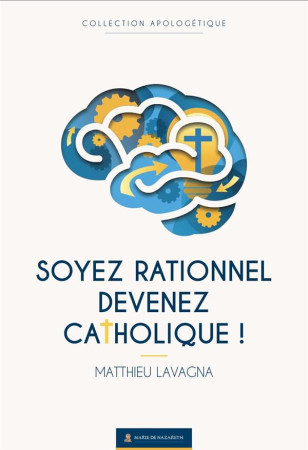 SOYEZ RATIONNEL, DEVENEZ CATHOLIQUE ! - ASSOCIATION MARIE DE - BOOKS ON DEMAND