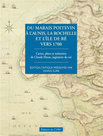 DU MARAIS POITEVIN A L-AUNIS, LA ROCHELLE ET L-ILE DE RE VERS 1700 - SUIRE YANNIS - BOOKS ON DEMAND