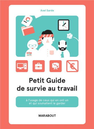 PETIT GUIDE DE SURVIE AU TRAVAIL - SARDE AXEL - MARABOUT