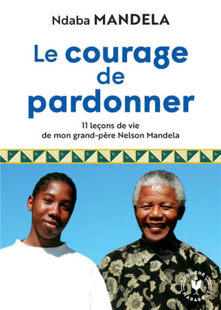 COURAGE DE PARDONNER (LE) / 11 LECONS DE VIE DE MON GRAND-PERE NELSON MANDELA - MANDELA NDABA - MARABOUT