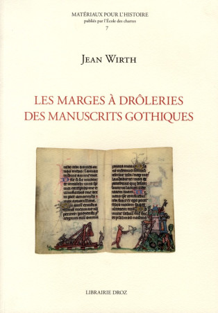 MARGES A DROLERIES DES MANUSCRITS GOTHIQUES (1250-1350) - WIRTH JEAN - DROZ