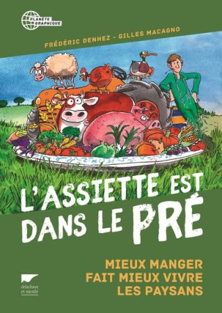 ASSIETTE EST DANS LE PRE. MIEUX MANGER FAIT MIEUX VIVRE LES PAYSANS - DENHEZ FREDERIC - Delachaux et Niestlé