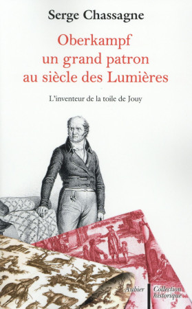 OBERKAMPF, UN GRAND PATRON AU SIECLE DES LU MIERES - CHASSAGNE SERGE - Aubier