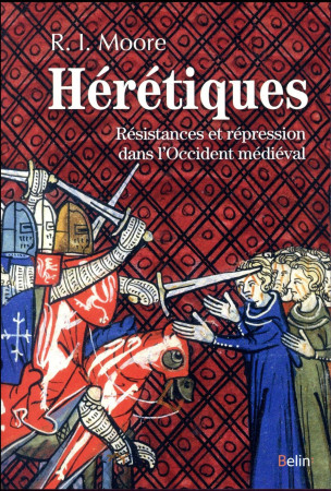 HERETIQUES RESISTANCES ET REPRESSION DANS L-OCCIDENT MEDIEVAL - MOORE ROBERT - Belin