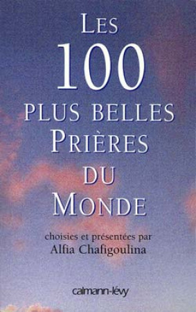 100 PLUS BELLES PRIERES DU MONDE - CHAFIGOULINA ALFIA - CALMANN-LEVY