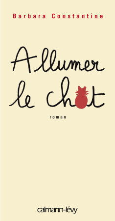 ALLUMER LE CHAT - Barbara Constantine - CALMANN-LEVY