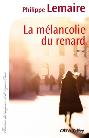 MELANCOLIE DU RENARD - LEMAIRE PHILIPPE - Calmann-Lévy