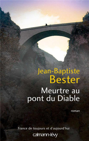 MEURTRE AU PONT DU DIABLE - BESTER JEAN-BAPTISTE - Calmann-Lévy