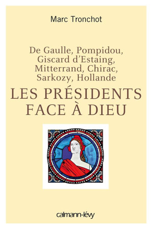 LES PRESIDENTS FACE A DIEU - TRONCHOT MARC - Calmann-Lévy