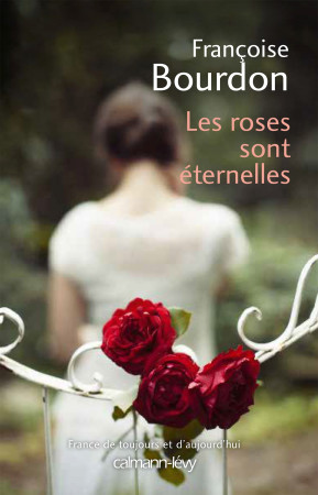 ROSES SONT ETERNELLES - Françoise Bourdon - CALMANN-LEVY