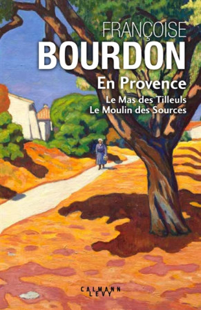 EN PROVENCE / LE MAS DES TILLEULS / LE MOULIN DES SOURCES - BOURDON FRANCOISE - CALMANN-LEVY