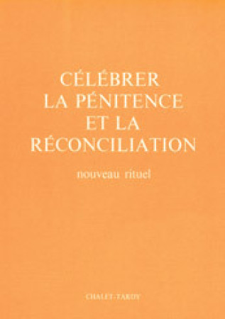 CELEBRER LA PENITENCE ET LA RECONCILIATION POUR LE CELEBRANT -  A.E.L.F. - MAME DESCLEE