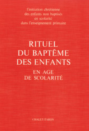 RITUEL DU BAPTEME DES ENFANTS EN AGE DE SCOLARITE POUR LE CELEBRANT -  A.E.L.F. - MAME DESCLEE