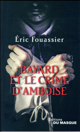 BAYARD ET LE CRIME D-AMBOISE - FOUASSIER ERIC - Ed. du Masque