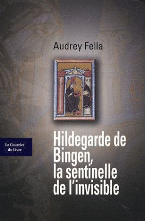 HILDEGARDE DE BINGEN LA SENTINELLE DE L-INV ISIBLE - FELLA AUDREY - COURRIER LIVRE