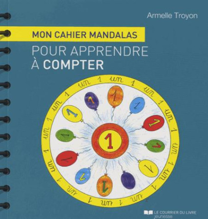 CAHIER MANDALAS POUR APPRENDRE A COMPTER (M ON) - TROYON ARMELLE - Courrier du livre