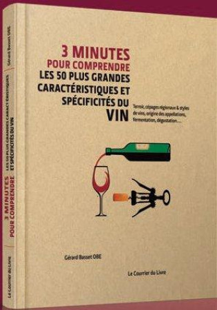 3 MINUTES POUR COMPRENDRE 50 NOTIONS ESSENTIELLES SUR LE VIN - BASSET GERARD - Courrier du livre