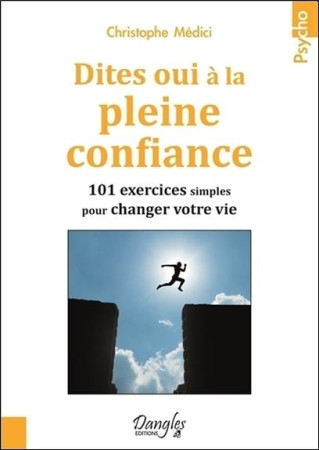 DITES OUI A LA PLEINE CONFIANCE - 101 EXERC ICES SIMPLES POUR CHANGER VOTRE VIE - MEDICI CHRISTOPHE - Dangles