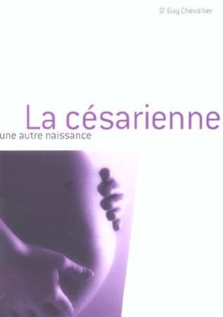 LA CESARIENNE : UNE AUTRE NAISSANCE - CHEVALLIER GUY - HORAY