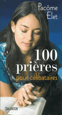 100 PRIERES POUR LES CELIBATAIRES - PACOME ELET - Salvator