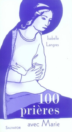 100 PRIERES AVEC MARIE - LANGRE I. - SALVATOR