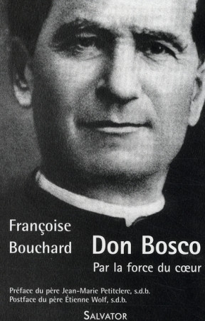 DON BOSCO : PAR LA FORCE DU COEUR - FRANCOISE BOUCHARD - SALVATOR