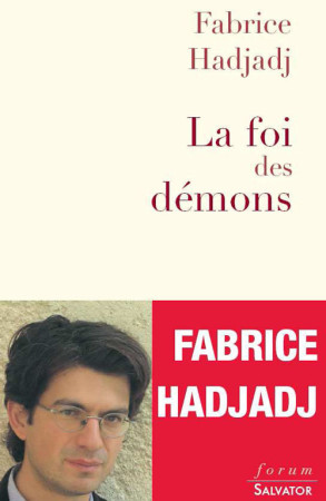 FOI DES DEMONS OU L-ATHEISME DEPASSE - HADJADJ FABRICE - SALVATOR