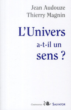 L-UNIVERS A-T-IL UN SENS ? - AUDOUZE, MAGNIN . - SALVATOR