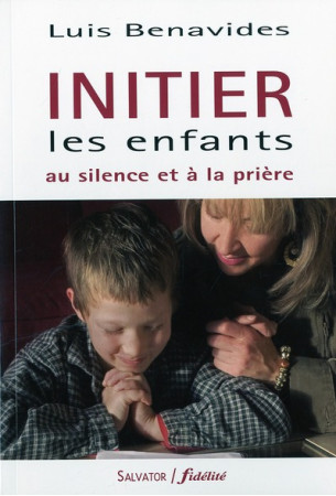 INITIER LES ENFANTS A LA PRIERE - LUIS BENAVIDES - SALVATOR