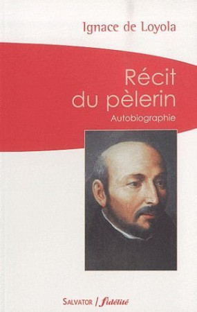 RECIT DU PELERIN (POCHE) - IGNACE DE LOYOLA . - SALVATOR