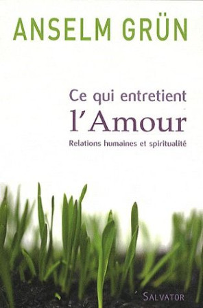 CE QUI ENTRETIENT L-AMOUR RELATION ET SPIRI TUALITE - ANSELM GRUN - SALVATOR